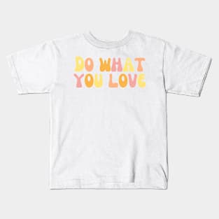 Do What You Love - Inspiring and Motivational Quotes Kids T-Shirt